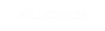 WILLKOMMEN